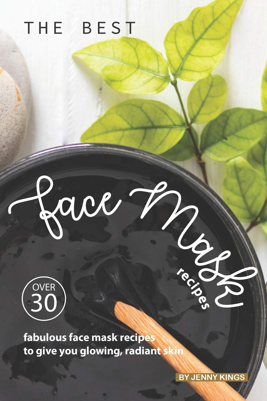 The Best Face Mask Recipes: Over 30 Fabulous Face Mask Recipes to Give You Glowing, Radiant Skin,Used