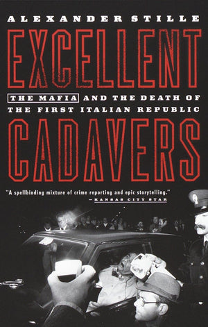 Excellent Cadavers: The Mafia And The Death Of The First Italian Republic,New