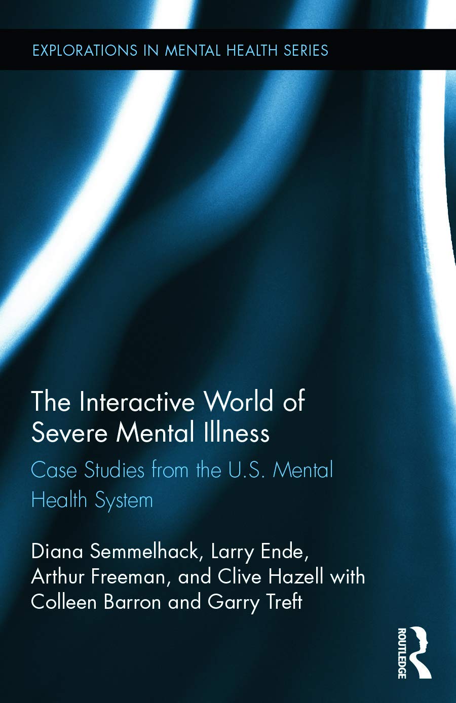 The Interactive World of Severe Mental Illness: Case Studies of the U.S. Mental Health System (Explorations in Mental Health),Used