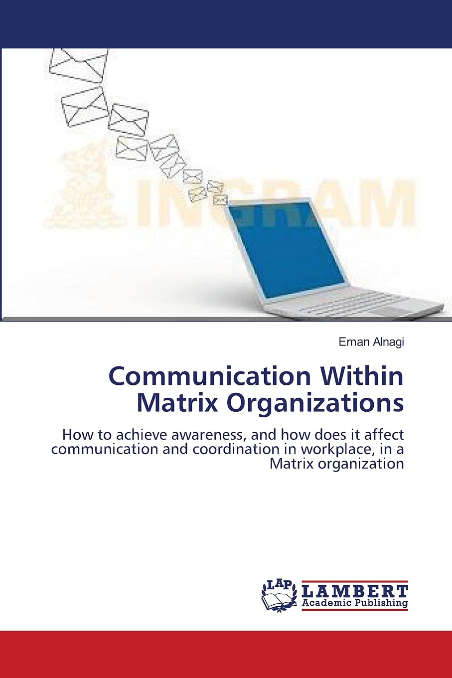 Communication Within Matrix Organizations: How to achieve awareness, and how does it affect communication and coordination in wo,Used