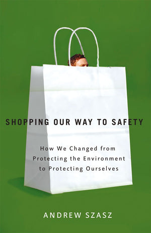 Shopping Our Way To Safety: How We Changed From Protecting The Environment To Protecting Ourselves-used
