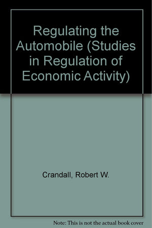 Regulating the Automobile (Studies in Regulation of Economic Activity),Used