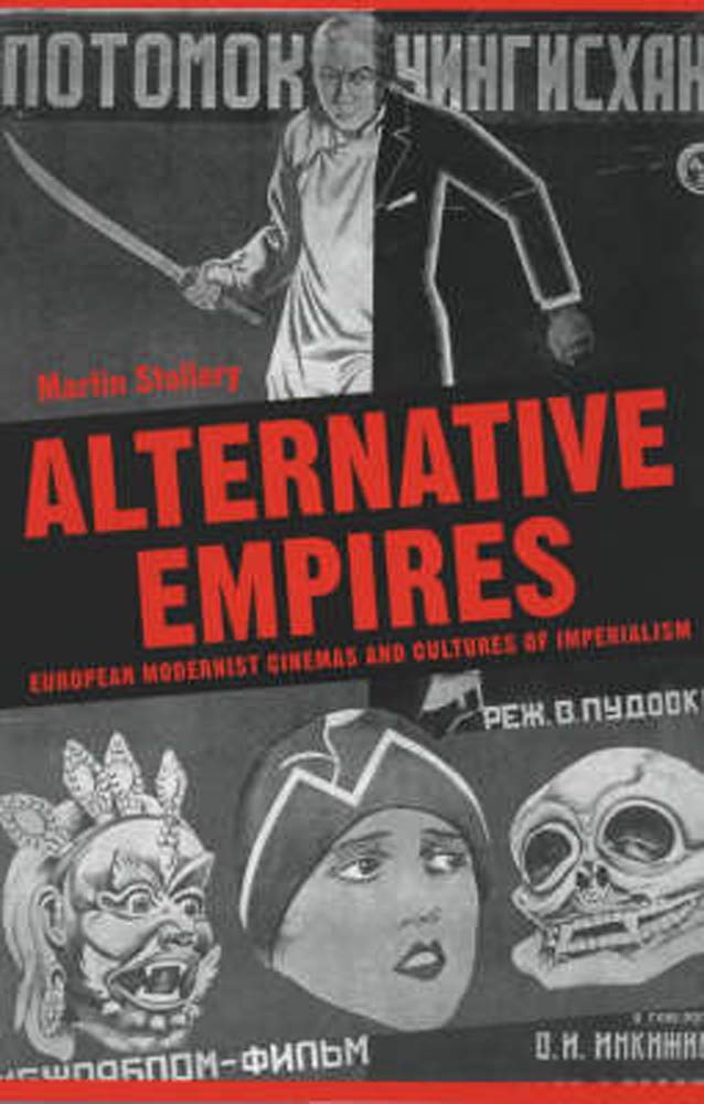 Alternative Empires: European Modernist Cinemas And Cultures Of Imperialism (Exeter Studies In Film History),New