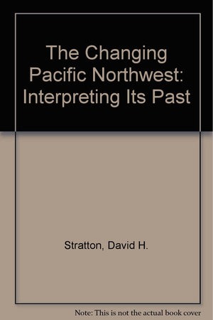 The Changing Pacific Northwest: Interpreting Its Past,Used