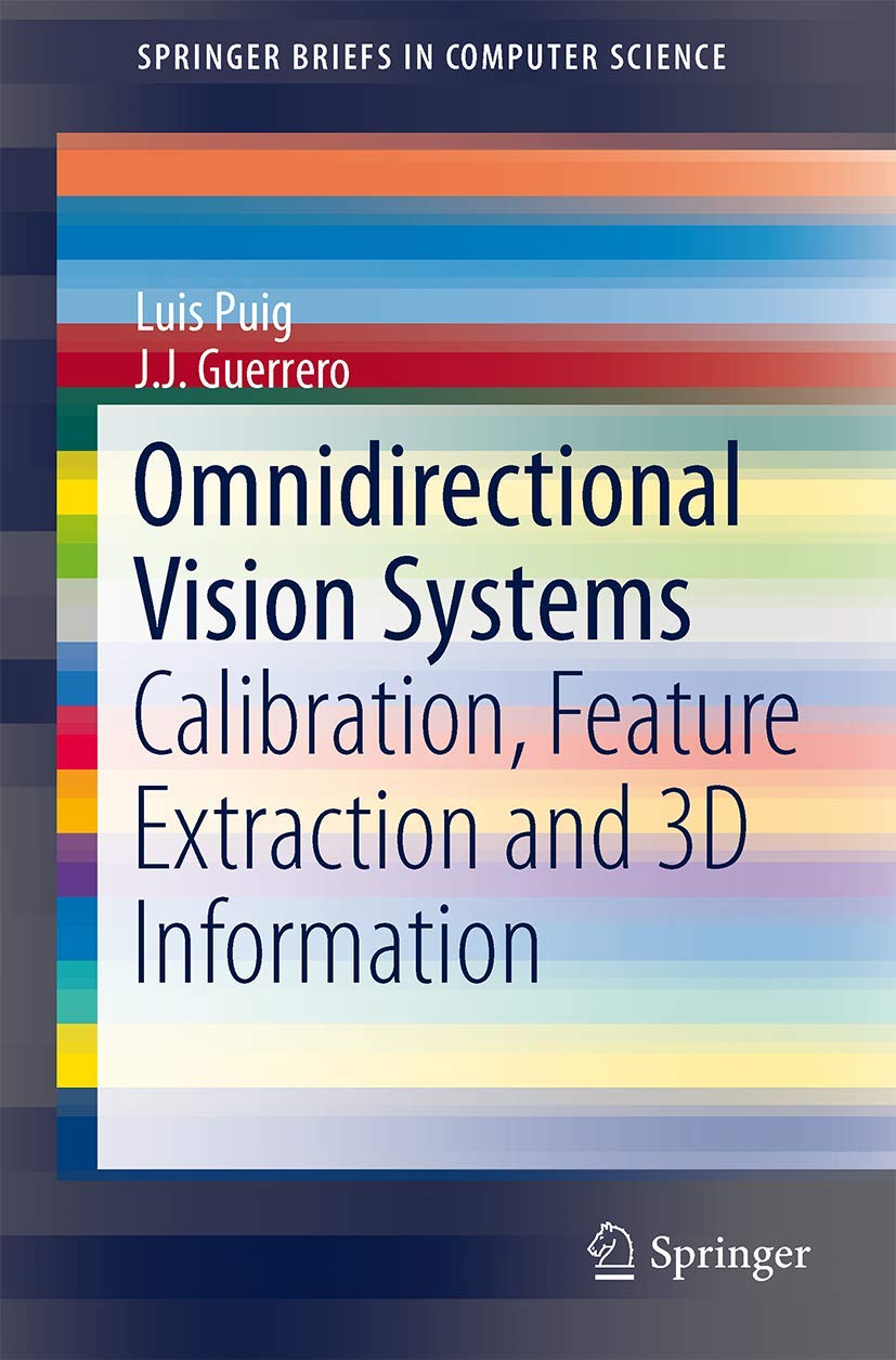 Omnidirectional Vision Systems: Calibration, Feature Extraction and 3D Information (SpringerBriefs in Computer Science),Used