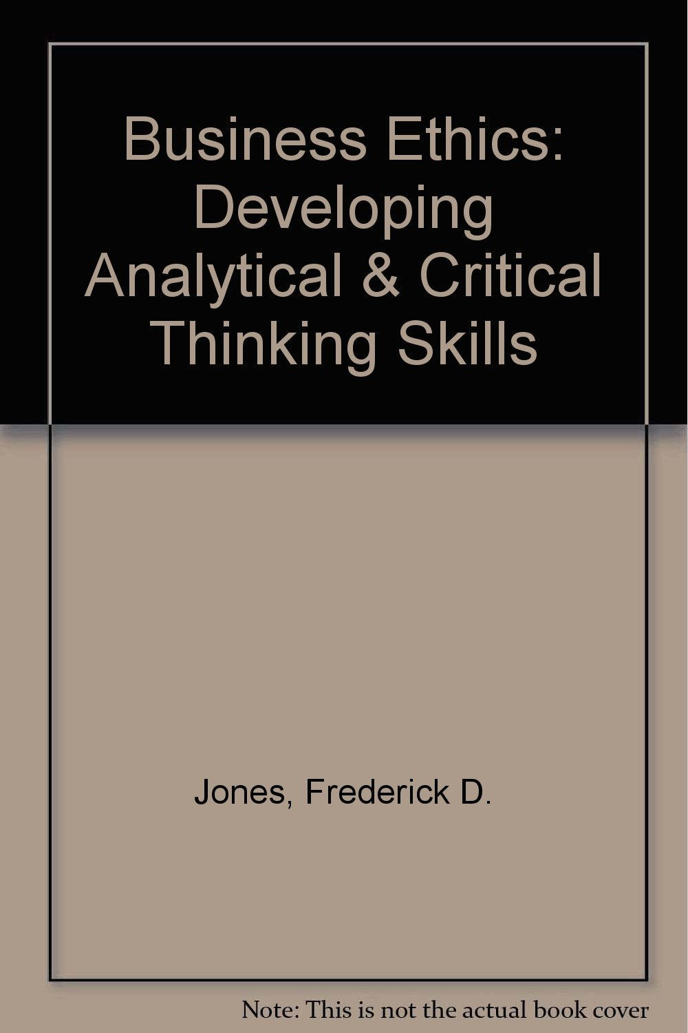 Business Ethics: Developing Analytical and Critical Thinking Skills,Used