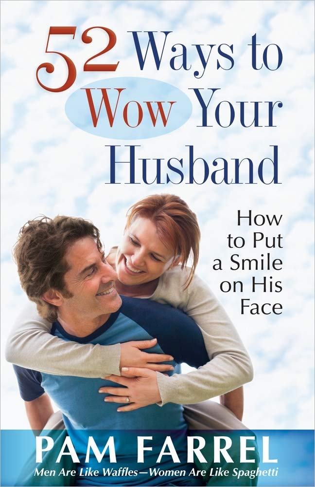 52 Ways To Wow Your Husband: How To Put A Smile On His Face,New