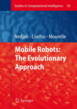 Mobile Robots: The Evolutionary Approach (Studies In Computational Intelligence, 50)