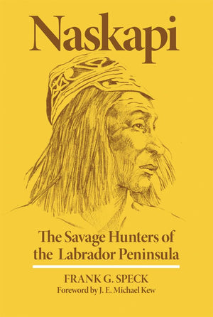 Naskapi: The Savage Hunters Of The Labrador Peninsula (Volume 10) (The Civilization Of The American Indian Series),Used