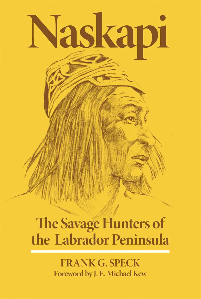 Naskapi: The Savage Hunters Of The Labrador Peninsula (Volume 10) (The Civilization Of The American Indian Series),Used