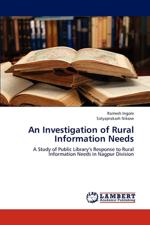 An Investigation of Rural Information Needs: A Study of Public Librarys Response to Rural Information Needs in Nagpur Division,Used