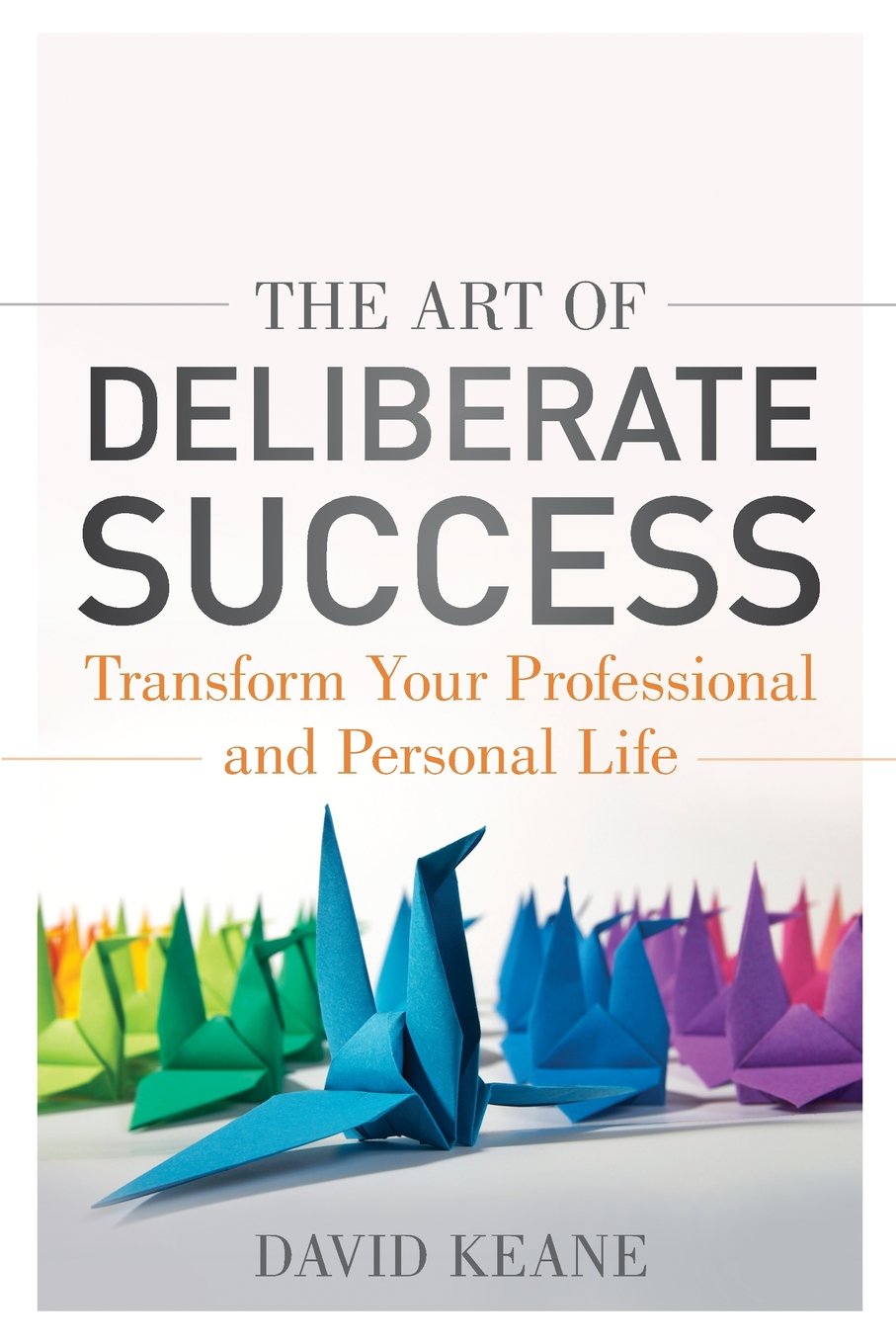 The Art of Deliberate Success: Transform Your Professional and Personal Life,Used