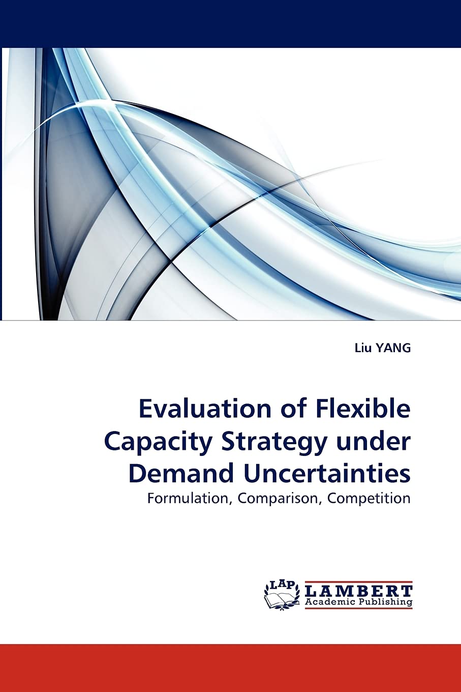 Evaluation of Flexible Capacity Strategy under Demand Uncertainties: Formulation, Comparison, Competition,Used