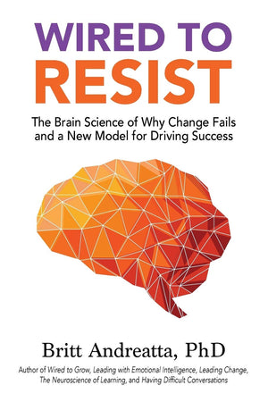 Wired to Resist: The Brain Science of Why Change Fails and a New Model for Driving Success,Used