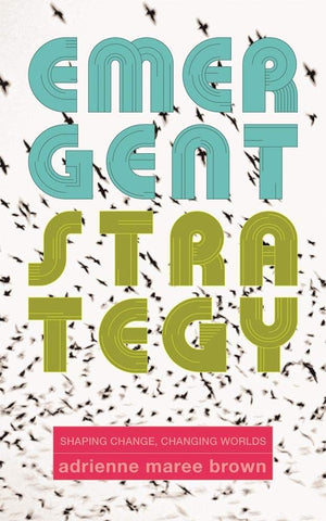 Emergent Strategy: Shaping Change, Changing Worlds (Emergent Strategy, 0),New