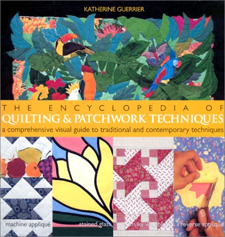 The Encyclopedia of Quilting & Patchwork Techniques: A Comprehensive Visual Guide to Traditional and Contemporary Techniques,Used
