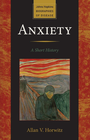 Anxiety: A Short History (Johns Hopkins Biographies of Disease),Used