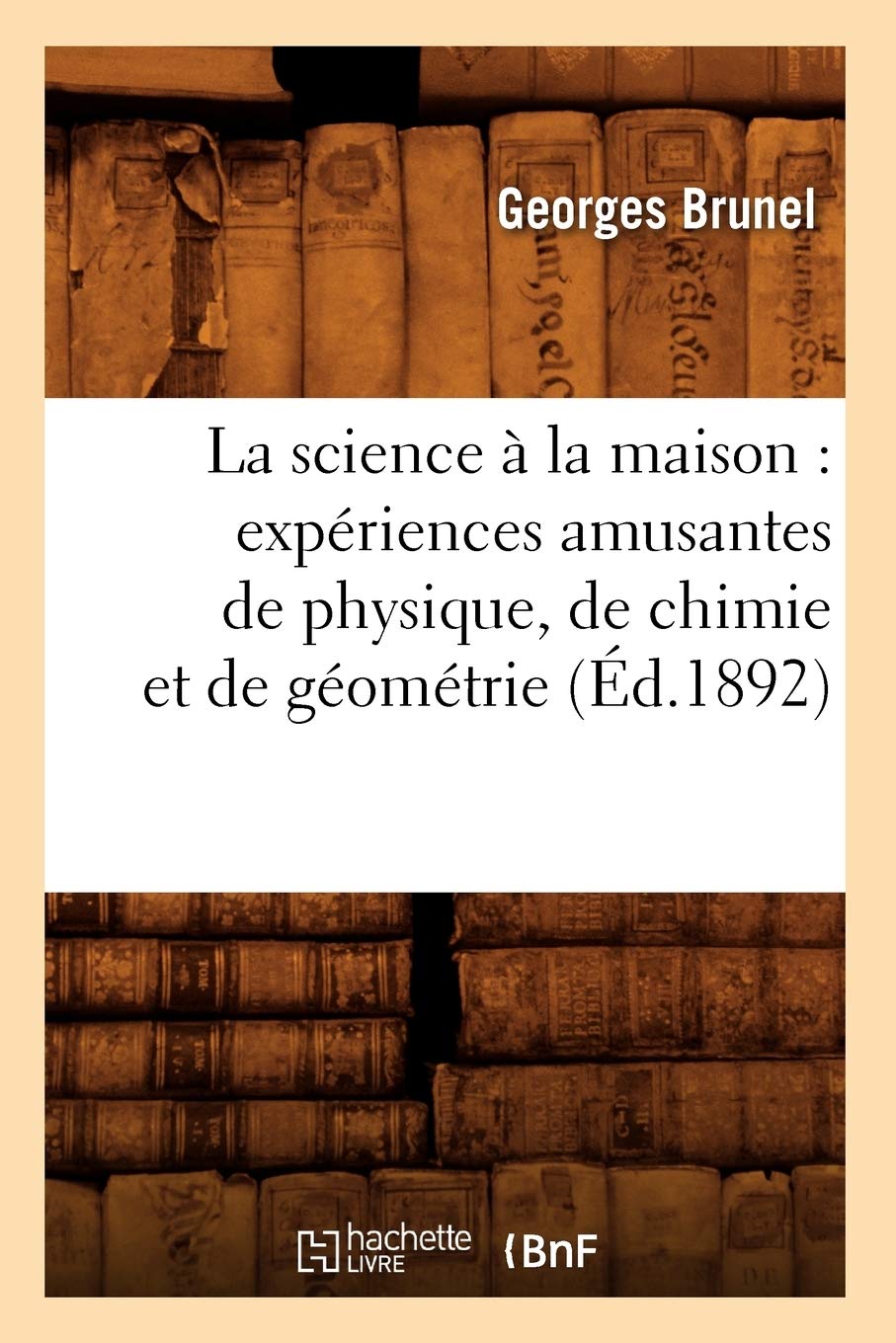 La Science  La Maison: Expriences Amusantes De Physique, De Chimie Et De Gomtrie, (D.1892) (Sciences) (French Edition),Used