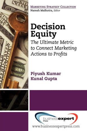 Decision Equity: The Ultimate Metric to Connect Marketing Actions to Profits,Used