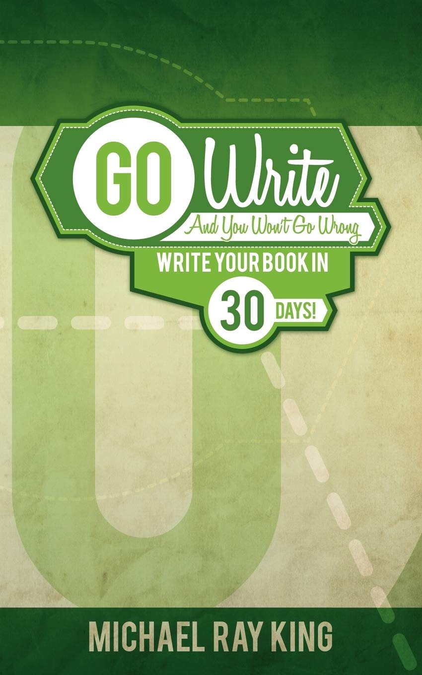 Go Write And You Won'T Go Wrong: Write Your Book In 30 Days!,Used