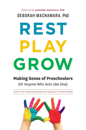 Rest, Play, Grow: Making Sense of Preschoolers (Or Anyone Who Acts Like One),New