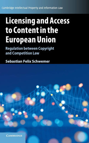 Licensing and Access to Content in the European Union: Regulation between Copyright and Competition Law (Cambridge Intellectual ,Used