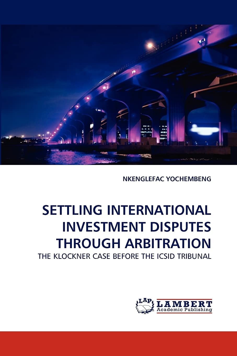 SETTLING INTERNATIONAL INVESTMENT DISPUTES THROUGH ARBITRATION: THE KLOCKNER CASE BEFORE THE ICSID TRIBUNAL,Used