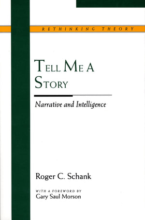 Tell Me A Story: Narrative And Intelligence (Rethinking Theory),New