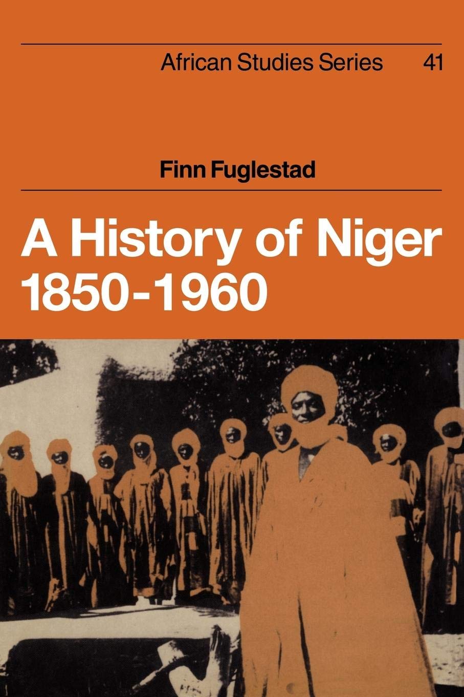 A History of Niger 18501960 (African Studies, Series Number 41),New