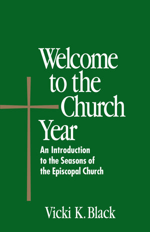 Welcome to the Church Year: An Introduction to the Seasons of the Episcopal Church,Used