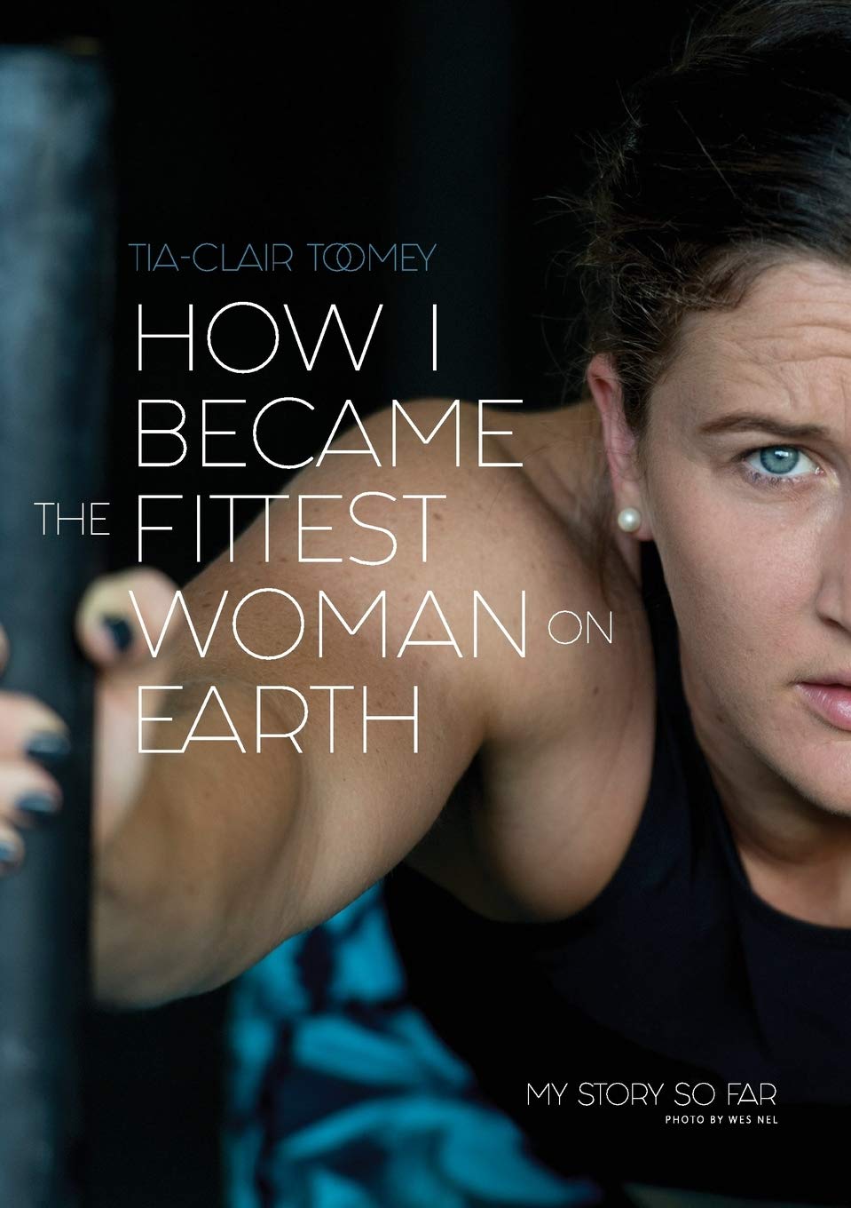 How I Became The Fittest Woman On Earth: My Story So Far,New