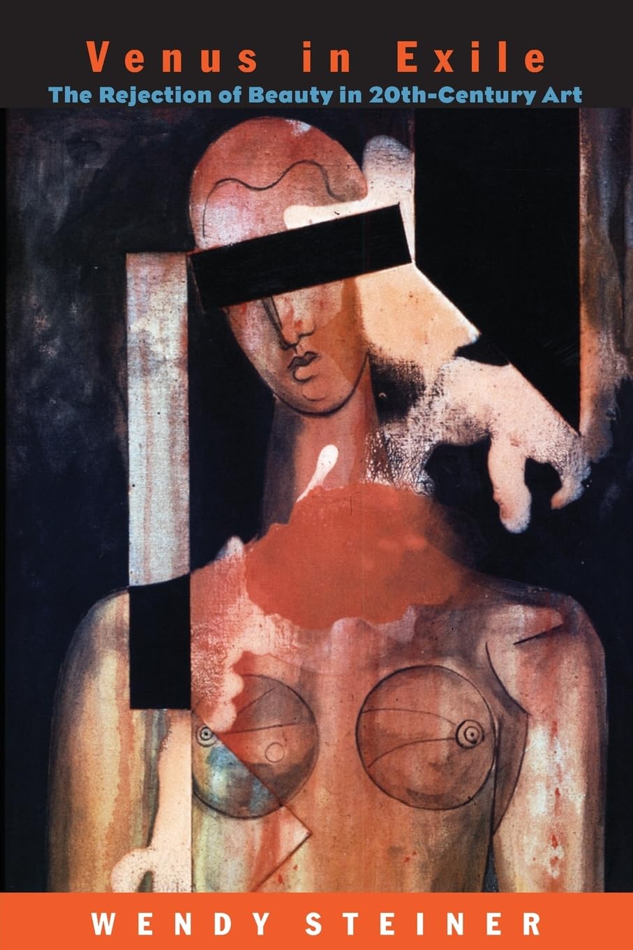 Venus in Exile: The Rejection of Beauty in TwentiethCentury Art,New
