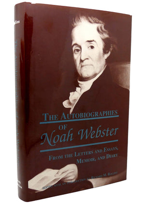 The Autobiographies of Noah Webster: From the Letters and Essays, Memoir and Diary,Used