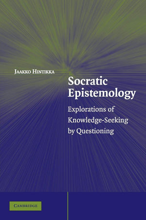 Socratic Epistemology: Explorations Of Knowledgeseeking By Questioning,New