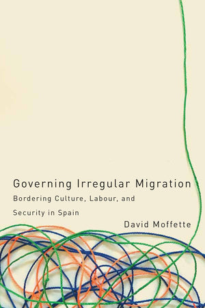 Governing Irregular Migration: Bordering Culture, Labour, and Security in Spain (Law and Society),Used