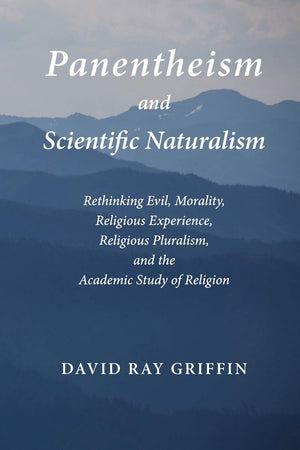 Panentheism and Scientific Naturalism: Rethinking Evil, Morality, Religious Experience, Religious Pluralism, and the Academic St,Used