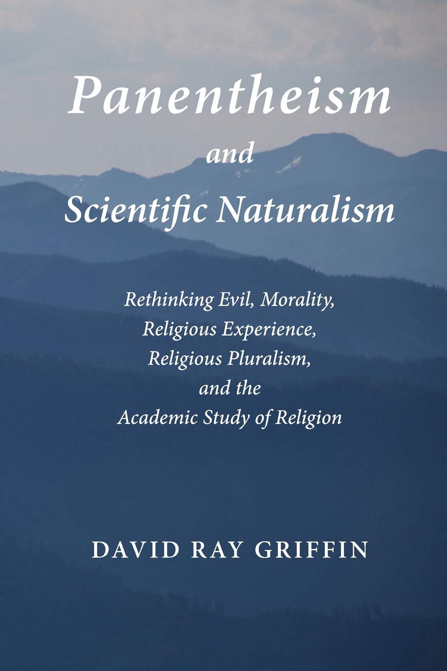 Panentheism and Scientific Naturalism: Rethinking Evil, Morality, Religious Experience, Religious Pluralism, and the Academic St,Used