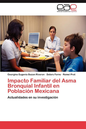 Impacto Familiar del Asma Bronquial Infantil en Poblacin Mexicana: Actualidades en su investigacin (Spanish Edition),Used