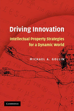 Driving Innovation: Intellectual Property Strategies For A Dynamic World,New