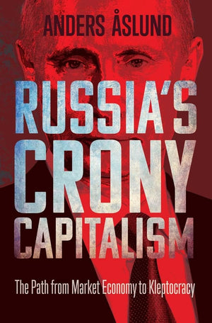 Russia'S Crony Capitalism: The Path From Market Economy To Kleptocracy,New