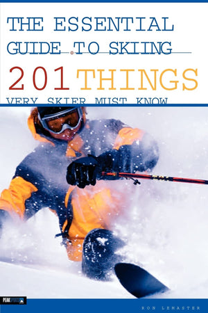 The Essential Guide To Skiing: 201 Things Every Skier Must Know,New