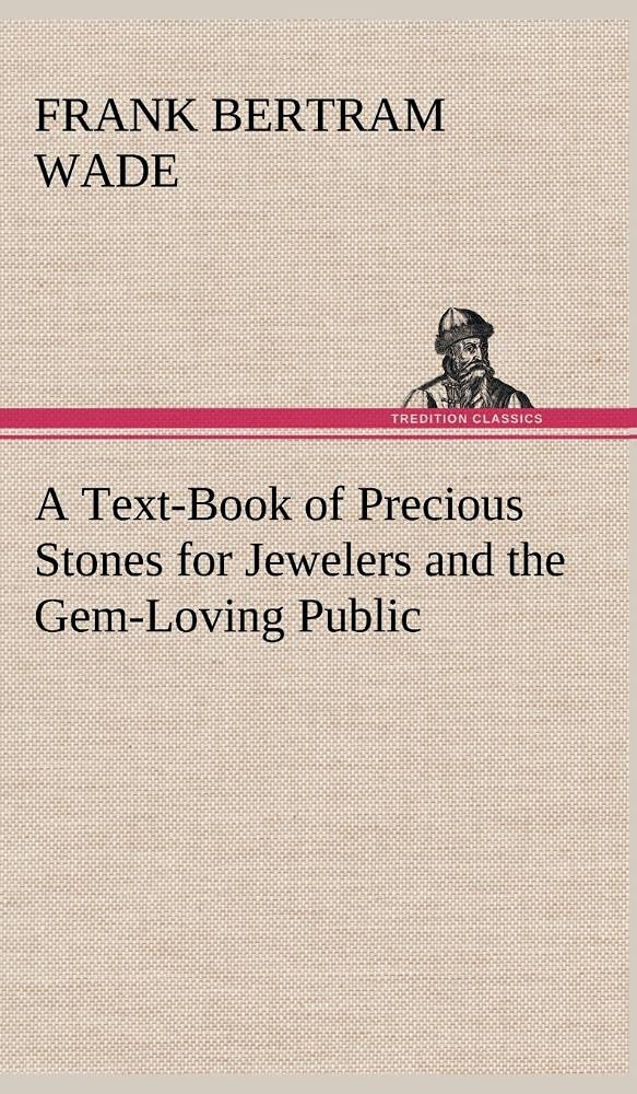 A TextBook of Precious Stones for Jewelers and the GemLoving Public,Used