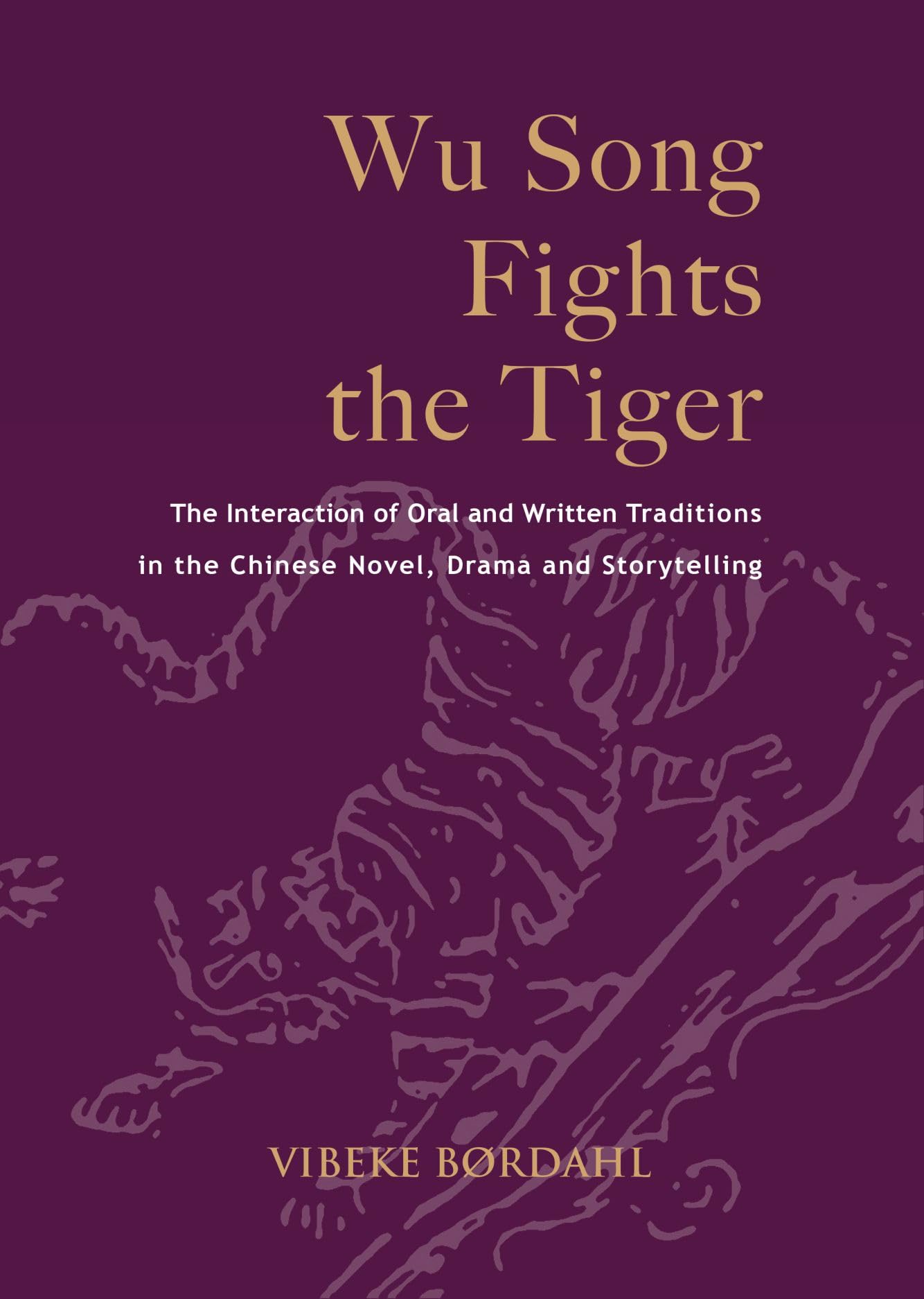 Wu Song Fights the Tiger: The Interaction of Oral and Written Traditions in the Chinese Novel, Drama and Storytelling (Nordic In,Used