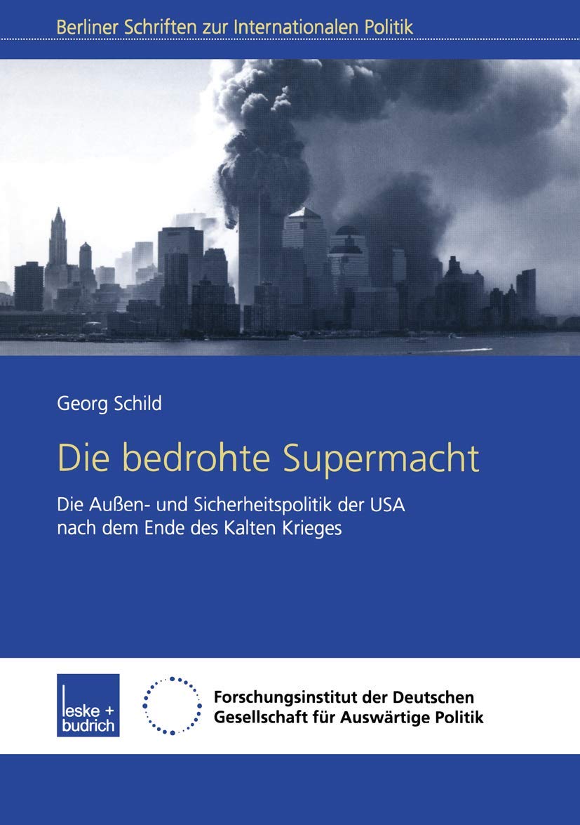 Die Bedrohte Supermacht: Die Außen- Und Sicherheitspolitik Der USA Nach Dem Ende Des Kalten Krieges (Berliner Schriften Zur Internationalen Politik) (German Edition)