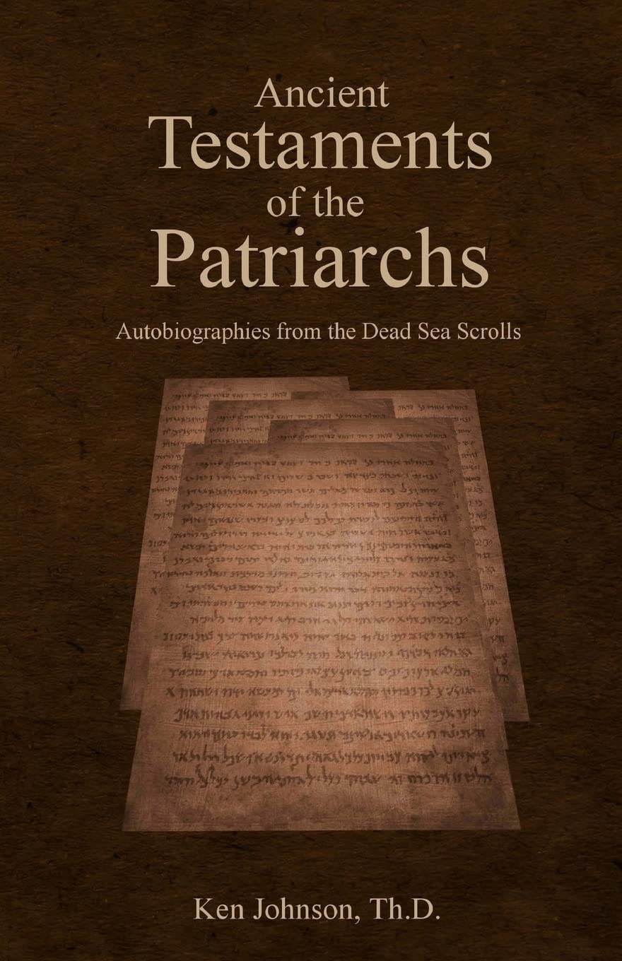 Ancient Testaments of the Patriarchs: Autobiographies from the Dead Sea Scrolls,New