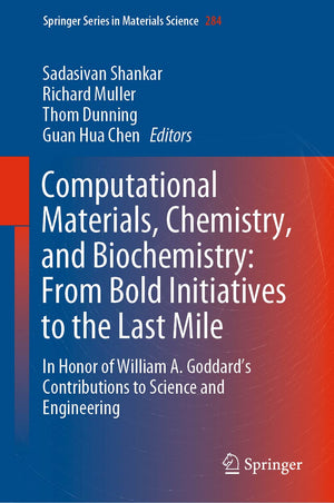 Computational Materials, Chemistry, and Biochemistry: From Bold Initiatives to the Last Mile: In Honor of William A. Goddards Co,Used