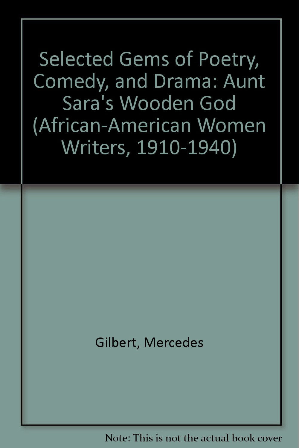 Selected Gems of Poetry, Comedy and Drama: Aunt Sara's Wooden God (AFRICANAMERICAN WOMEN WRITERS, 19101940),Used