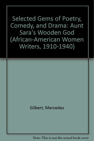 Selected Gems of Poetry, Comedy and Drama: Aunt Sara's Wooden God (AFRICANAMERICAN WOMEN WRITERS, 19101940),Used