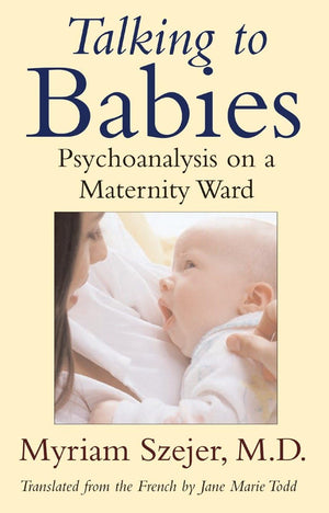 Talking to Babies: Psychoanalysis on a Maternity Ward