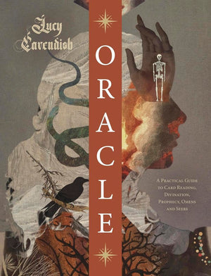 Oracle: A Practical Guide To Card Reading, Divination, Prophecy, Omens, And Seers